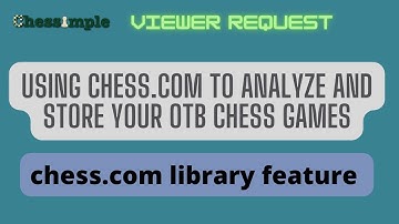 Chess.com Library Feature  | Analyzing and Storing Your Over the Board Chess Games Using Chess.com