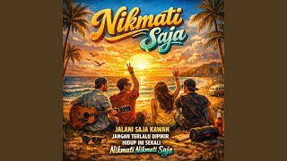 Nikmati saja
