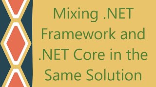 Mixing .NET Framework and .NET Core in the Same Solution