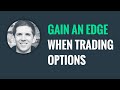 How to Gain an Edge When Trading Options