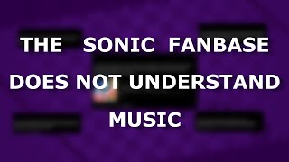 The Sonic Fanbase Doesn't Understand Music (Debunking Sonic Music Misconceptions)