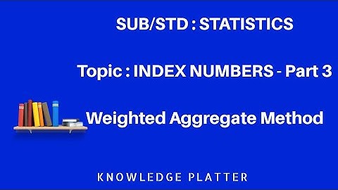 Index Numbers- Part 3 -  Weighted Aggregate Method - Statistics
