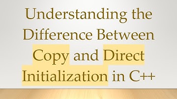 Understanding the Difference Between Copy and Direct Initialization in C++