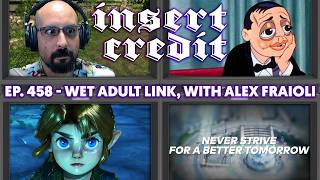 Wet Adult Link, with Alex Fraioli - Insert Credit Show 458