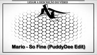 Mario - So Fine Puddydee Edit