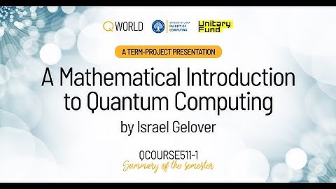 QCourse511-1 | A Mathematical Introduction to Quantum Computing by Israel Gelover