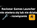 Co zrobić gdy Rockstar Games Launcher nie otwiera się lub nie działa - rozwiązanie