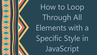 Famous How to Loop Through All Elements with a Specific Style in JavaScript Net Worth