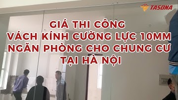 Giá Thi Công Vách Kính Cường Lực 10mm Ngăn Phòng Cho Chung Chư Tại Hà Nội | 0968 720 135