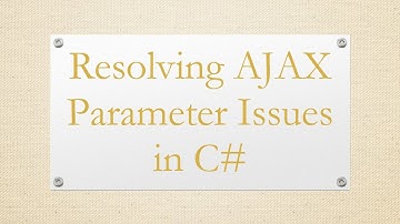 Resolving AJAX Parameter Issues in C#