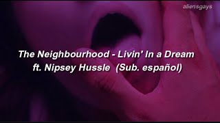 The Neighbourhood - Livin' In a Dream ft. Nipsey Hussle  (Sub. español)