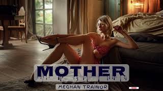 Meghan Trainor   Mother 💔🐊🎶⚜️