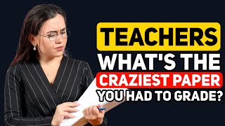 Professors, What's the MOST INSANE paper that you had to Grade? - Reddit Podcast