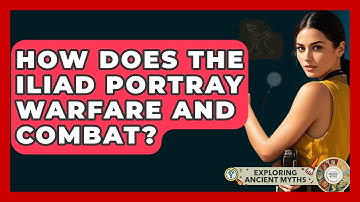 How Does The Iliad Portray Warfare And Combat? - Exploring Ancient Myths