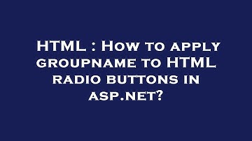 HTML : How to apply groupname to HTML radio buttons in asp.net?