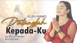 DATANGLAH KEPADAKU || Ellen Mamo || Cipt.RD Louis Monteiro || Lagu Rohani Terbaru