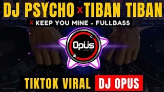 DJ PSYCHO x TIBAN TIBAN x KEEP YOU MINE TIK TOK VIRAL 2021