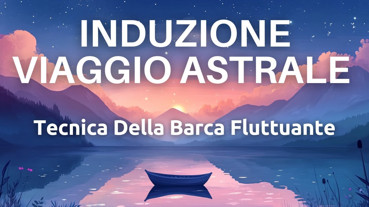 Viaggio Astrale - Tecnica Della Barca Fluttuante - Ipnosi Profonda