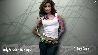 Nelly Furtado - Big Hoops (Dj.tuch Remix)