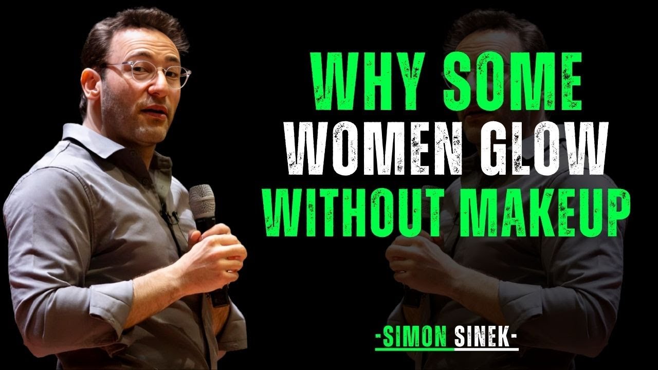"5 Habits of Women Whose Beauty Comes From Their Energy, Not Makeup" || Simon Sinek