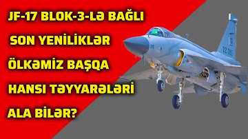 JF-17 Blok-3-lərimizlə bağlı son yeniliklər - Hava Qüvvələrimiz başqa hansı Təyyarəni ala bilər?