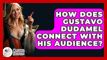 How Does Gustavo Dudamel Connect With His Audience? - Classical Serenade