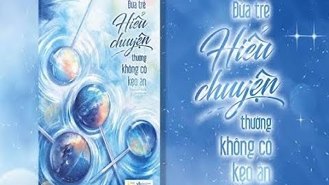 184 Đứa Trẻ Hiểu Chuyện Thường Không Có Kẹo Ăn – Tóm Tắt Sách Nguyên Anh Hay Nhất