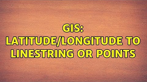 GIS: latitude/longitude to linestring or points (2 Solutions!!)