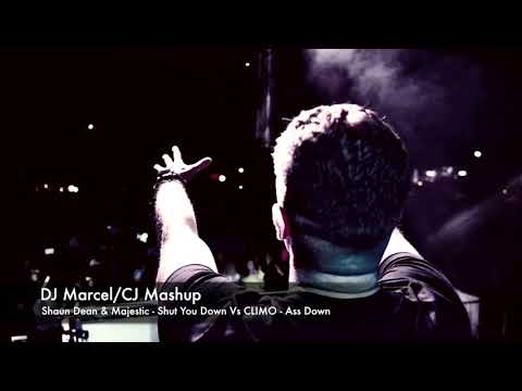 DJ Marcel/CJ Mashup (Shaun Dean & Majestic-Shut You Down Vs CLIMO-Ass Down)