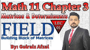 Matrices and Determinants | Math 11 Unit 3 | Definition of Field | Lec_01