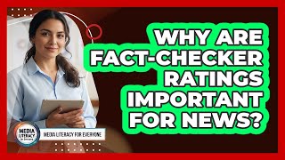 Why Are Fact-Checker Ratings Important For News?