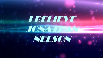 Thumbnail of I BELIEVE - JONATHAN NELSON Lyrics Video