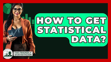 How To Get Statistical Data? - The Friendly Statistician