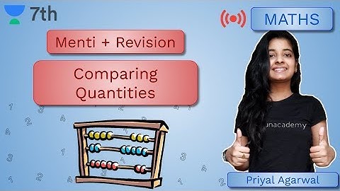 Menti+Revision | Comparing Quantities | Part-4 | Mathematics | Unacademy Class 7 | Priyal Agrawal