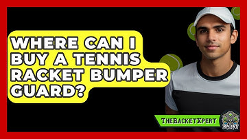 Where Can I Buy A Tennis Racket Bumper Guard? - The Racket Xpert