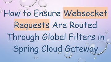 How to Ensure Websocket Requests Are Routed Through Global Filters in Spring Cloud Gateway