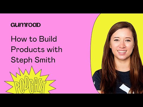 How to Build Products with Steph Smith | The Gumroad Podcast