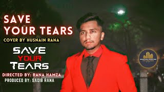 Save Your Tears - The Weeknd (Cover By Husnain RaNa) - Lahore, Pakistan - Husnain RaNa Production