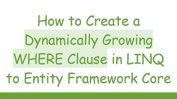 How to Create a Dynamically Growing WHERE Clause in LINQ to Entity Framework Core