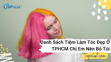 Top 10+ Tiệm Làm Tóc Đẹp Ở TPHCM Được Chị Em Truyền Tai Đến Làm