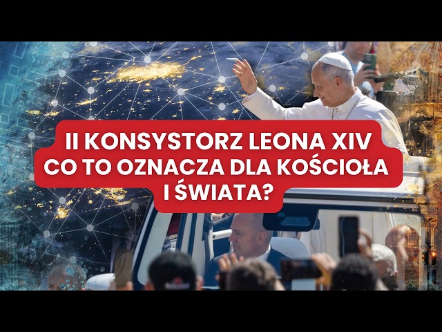 🔴 II Konsystorz Leona XIV i Watykan w ONZ - Co to oznacza dla Kościoła i świata? | PODSUMOWANIE