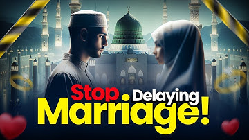 STOP DELAYING MARRIAGE, THE PROPHET (ﷺ) WARNED US