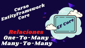 04 EntityFrameworkCore relaciones One-To-Many, Many-To-Many