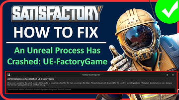 How To Fix Satisfactory An Unreal Process Has Crashed: UE-FactoryGame on PC