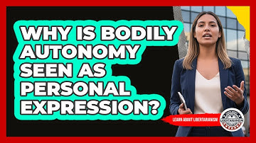 Why Is Bodily Autonomy Seen as Personal Expression?