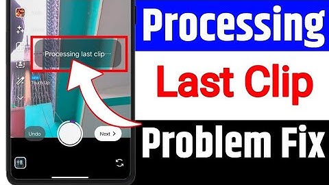Processing Last Clip Instagram Problem | Instagram Processing Last Clip