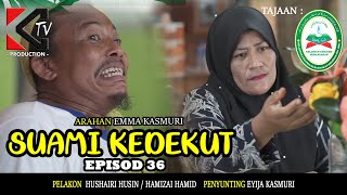 SUAMI KEDEKUT EP 36