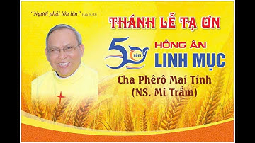 Thánh Lễ Tạ ơn 50 Năm Linh Mục Cha Phêrô Mai Tính (Nhạc sỹ Mi Trầm) - 12.07.2025 tại Nhà Thờ Hòa Yên