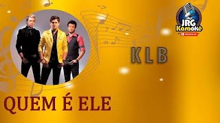 KARAOKE -   KLB QUEM É ELE