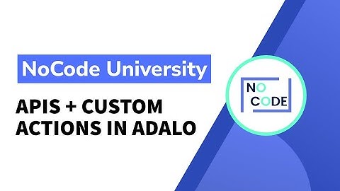 [Basics of Adalo] - APIs + Custom Actions